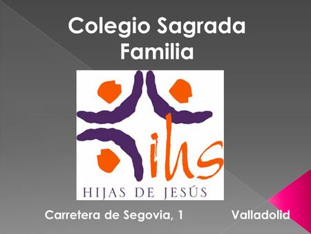 Colegio Sagrada Familia Carretera de Segovia, 1Valladolid.