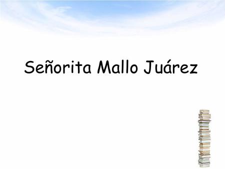 Señorita Mallo Juárez HOY VAMOS A:  Usar el vocabulario para la familia.  Hablar sobre tu relacion con tu familia.