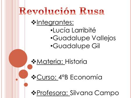 Revolución Rusa Integrantes: Lucía Larribité Guadalupe Vallejos