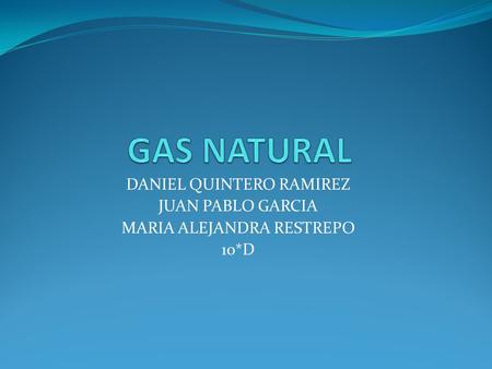 DANIEL QUINTERO RAMIREZ JUAN PABLO GARCIA MARIA ALEJANDRA RESTREPO 10*D.