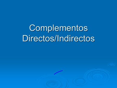 Complementos Directos/Indirectos