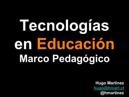 Tecnologías en Educación Marco Pedagógico Hugo