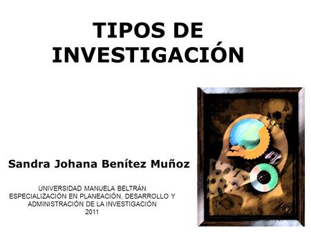 TIPOS DE INVESTIGACIÓN Sandra Johana Benítez Muñoz