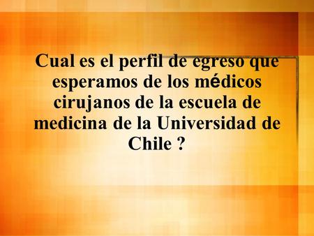 Cual es el perfil de egreso que esperamos de los médicos cirujanos de la escuela de medicina de la Universidad de Chile ?