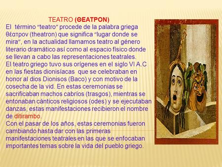 TEATRO (ΘΕΑΤΡΟΝ) El término “teatro” procede de la palabra griega θέατρον (theatron) que significa “lugar donde se mira”, en la actualidad llamamos teatro.