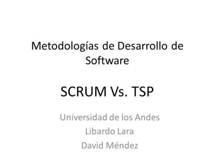 Metodologías de Desarrollo de Software SCRUM Vs. TSP