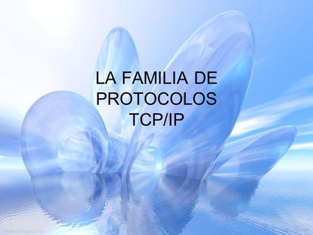 LA FAMILIA DE PROTOCOLOS TCP/IP