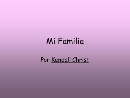 Mi Familia Por Kendall Christ.
