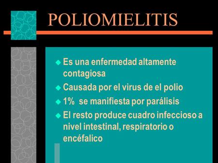 POLIOMIELITIS Es una enfermedad altamente contagiosa