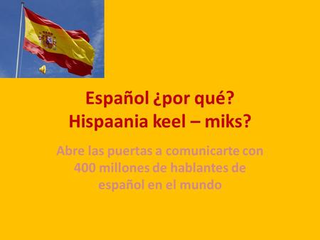 Español ¿por qué? Hispaania keel – miks? Abre las puertas a comunicarte con 400 millones de hablantes de español en el mundo.