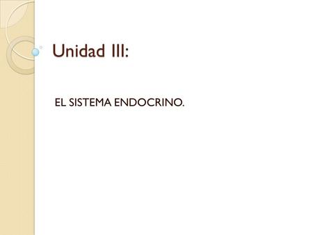 Unidad III: EL SISTEMA ENDOCRINO..