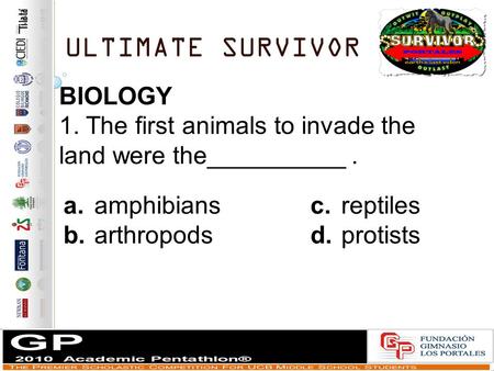 ULTIMATE SURVIVOR a.amphibiansc.reptiles b.arthropodsd.protists BIOLOGY 1. The first animals to invade the land were the__________.