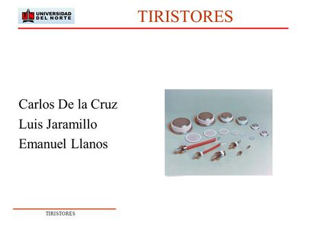 TIRISTORES Carlos De la Cruz Luis Jaramillo Emanuel Llanos.