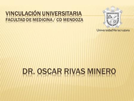 Universidad Veracruzana.  Generar conocimientos para distribuirlos en la Vinculación debe ser principio y propósito esencial de la docencia, investigación.