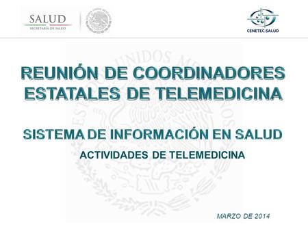 ACTIVIDADES DE TELEMEDICINA MARZO DE 2014. Sistema de Información en Salud “Panorama de como se ve reflejada la productividad de las actividades de Telemedicina.