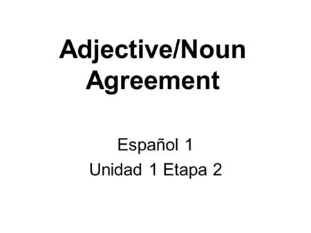 Adjective/Noun Agreement Español 1 Unidad 1 Etapa 2.