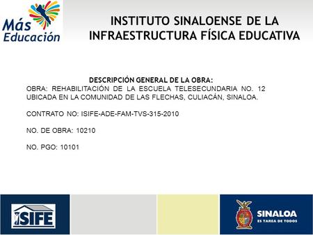 INSTITUTO SINALOENSE DE LA INFRAESTRUCTURA FÍSICA EDUCATIVA DESCRIPCIÓN GENERAL DE LA OBRA: OBRA: REHABILITACIÓN DE LA ESCUELA TELESECUNDARIA NO. 12 UBICADA.