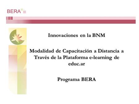 Innovaciones en la BNM Modalidad de Capacitación a Distancia a Través de la Plataforma e-learning de educ.ar Programa BERA.
