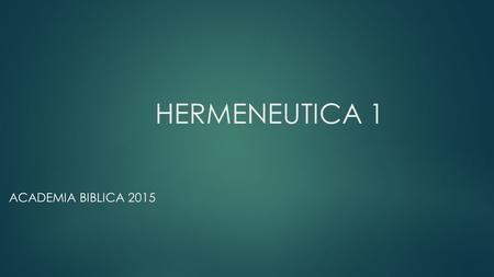 HERMENEUTICA 1 ACADEMIA BIBLICA 2015.