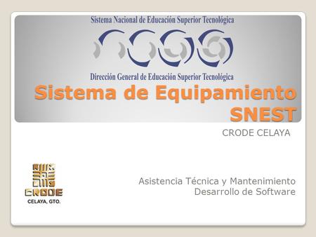 Sistema de Equipamiento SNEST CRODE CELAYA Asistencia Técnica y Mantenimiento Desarrollo de Software.