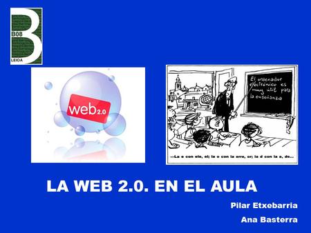 LA WEB 2.0. EN EL AULA Pilar Etxebarria Ana Basterra.