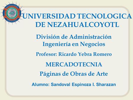 UNIVERSIDAD TECNOLOGICA DE NEZAHUALCOYOTL División de Administración Ingeniería en Negocios Profesor: Ricardo Yebra Romero MERCADOTECNIA Páginas de Obras.