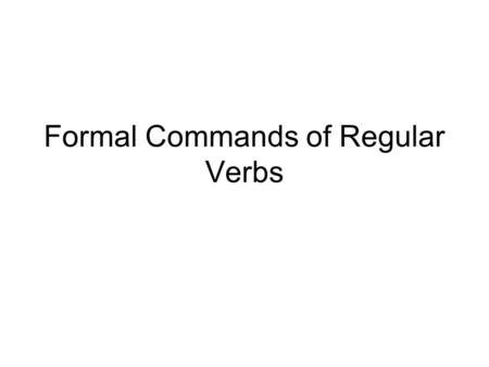Formal Commands of Regular Verbs