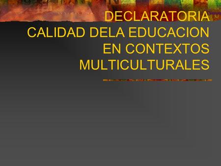 DECLARATORIA CALIDAD DELA EDUCACION EN CONTEXTOS MULTICULTURALES.