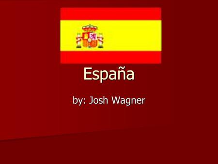 España by: Josh Wagner.