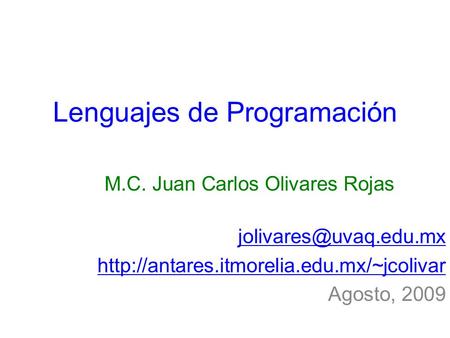 Lenguajes de Programación M.C. Juan Carlos Olivares Rojas  Agosto, 2009.
