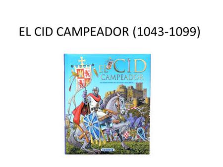 EL CID CAMPEADOR (1043-1099).