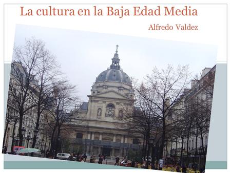 La cultura en la Baja Edad Media Alfredo Valdez