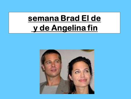 El fin de semana de Brad y Angelina semana Brad El de y de Angelina fin.