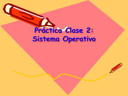 Práctica Clase 2: Sistema Operativo