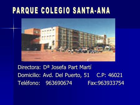 Directora: Dª Josefa Part Martí Domicilio: Avd. Del Puerto, 51 C.P: 46021 Teléfono:963690674Fax:963933754.