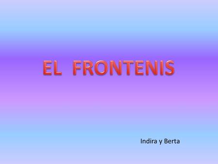 EL FRONTENIS Indira y Berta.