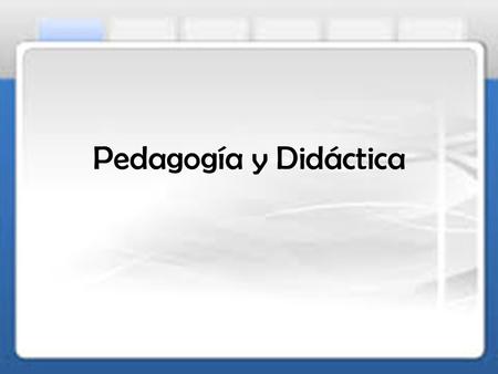 Pedagogía y Didáctica.