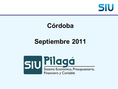 Córdoba Septiembre 2011. Agenda del día UNCOR: Integración del sistema de recursos de facultades con SIU-Pilagá UNAM: Implementación descentralizada de.