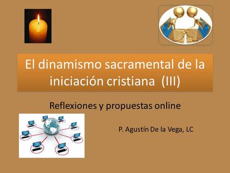 El dinamismo sacramental de la iniciación cristiana (III)