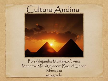 Cultura Andina Por: Alejandra Martínez Olvera