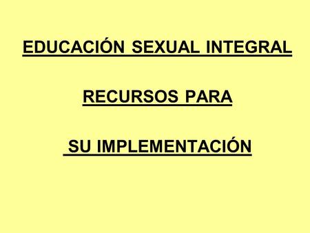EDUCACIÓN SEXUAL INTEGRAL RECURSOS PARA SU IMPLEMENTACIÓN