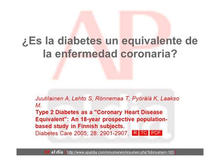 ¿Es la diabetes un equivalente de la enfermedad coronaria? Juutilainen A, Lehto S, Rönnemaa T, Pyörälä K, Laakso M. Type 2 Diabetes as a Coronary Heart.