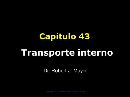 Capítulo 43 Transporte interno Dr. Robert J. Mayer.
