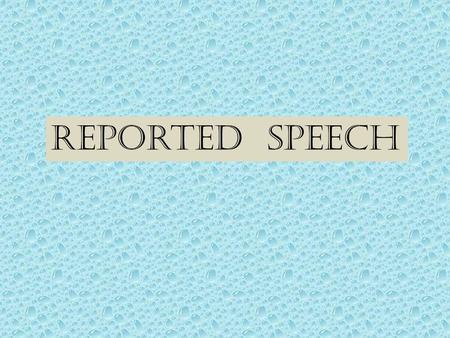 Reported speech.