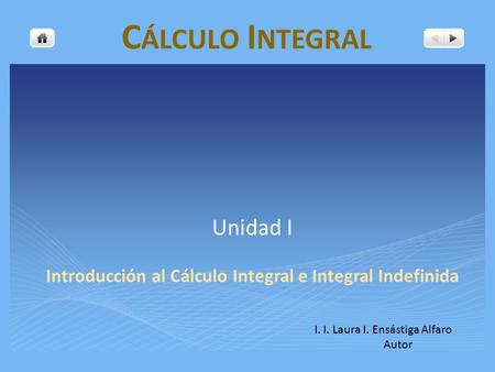 Unidad I Introducción al Cálculo Integral e Integral Indefinida