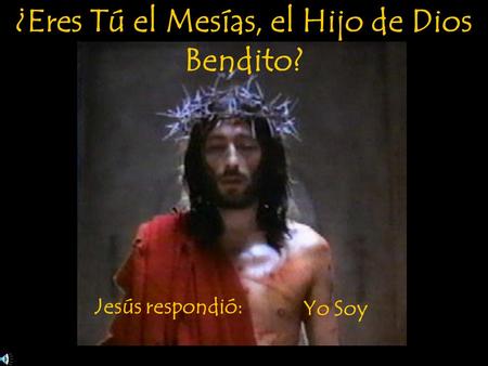¿Eres Tú el Mesías, el Hijo de Dios Bendito?