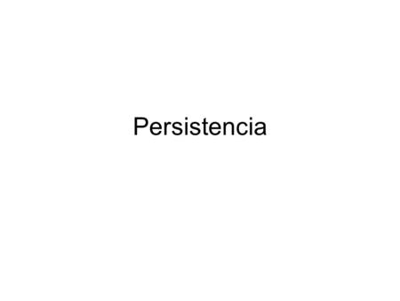 Persistencia. Persistencia significa trascender en el tiempo y/o en el espacio Un ambiente orientado a objetos debe permitir que los objetos se persistan,