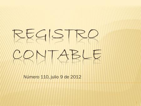 Número 110, julio 9 de 2012 1.  Circularon Vademécum 8 - Novitas 355 - Contrapartida 533 a 540 - Registro contable 109.  Circuló el boletín Regresa.