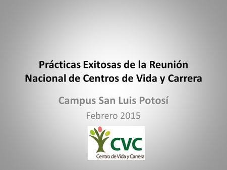 Prácticas Exitosas de la Reunión Nacional de Centros de Vida y Carrera Campus San Luis Potosí Febrero 2015.