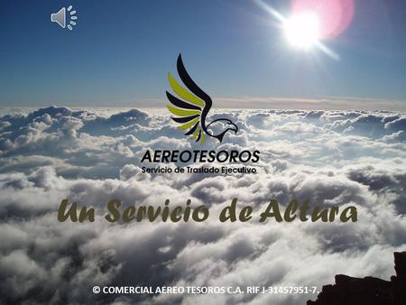 © COMERCIAL AEREO TESOROS C.A. RIF J-31457951-7. Un Servicio de Altura.